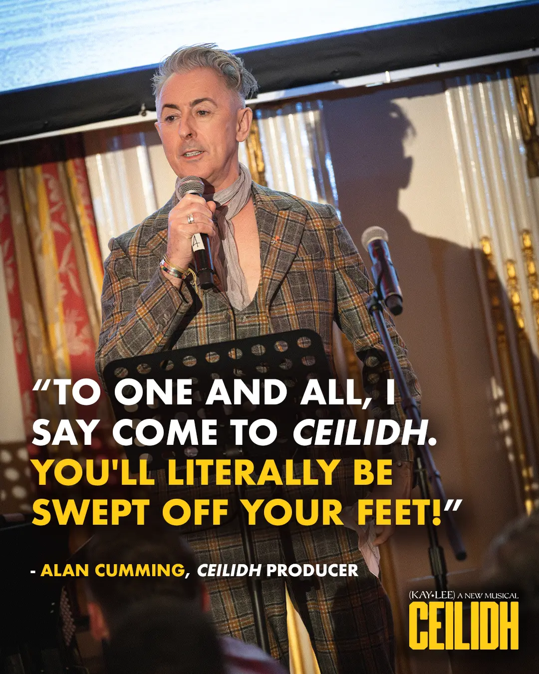 "To one and all, I say come to Ceilidh. You'll be literally swept off your feet!" - Alan Cumming, Ceilidh producer.